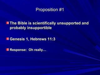 Proposition #1Proposition #1
The Bible is scientifically unsupported andThe Bible is scientifically unsupported and
probab...