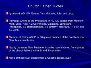 Church Father QuotesChurch Father Quotes
Ignatius d. AD 115 Quotes from Matthew, John and Luke.Ignatius d. AD 115 Quotes f...