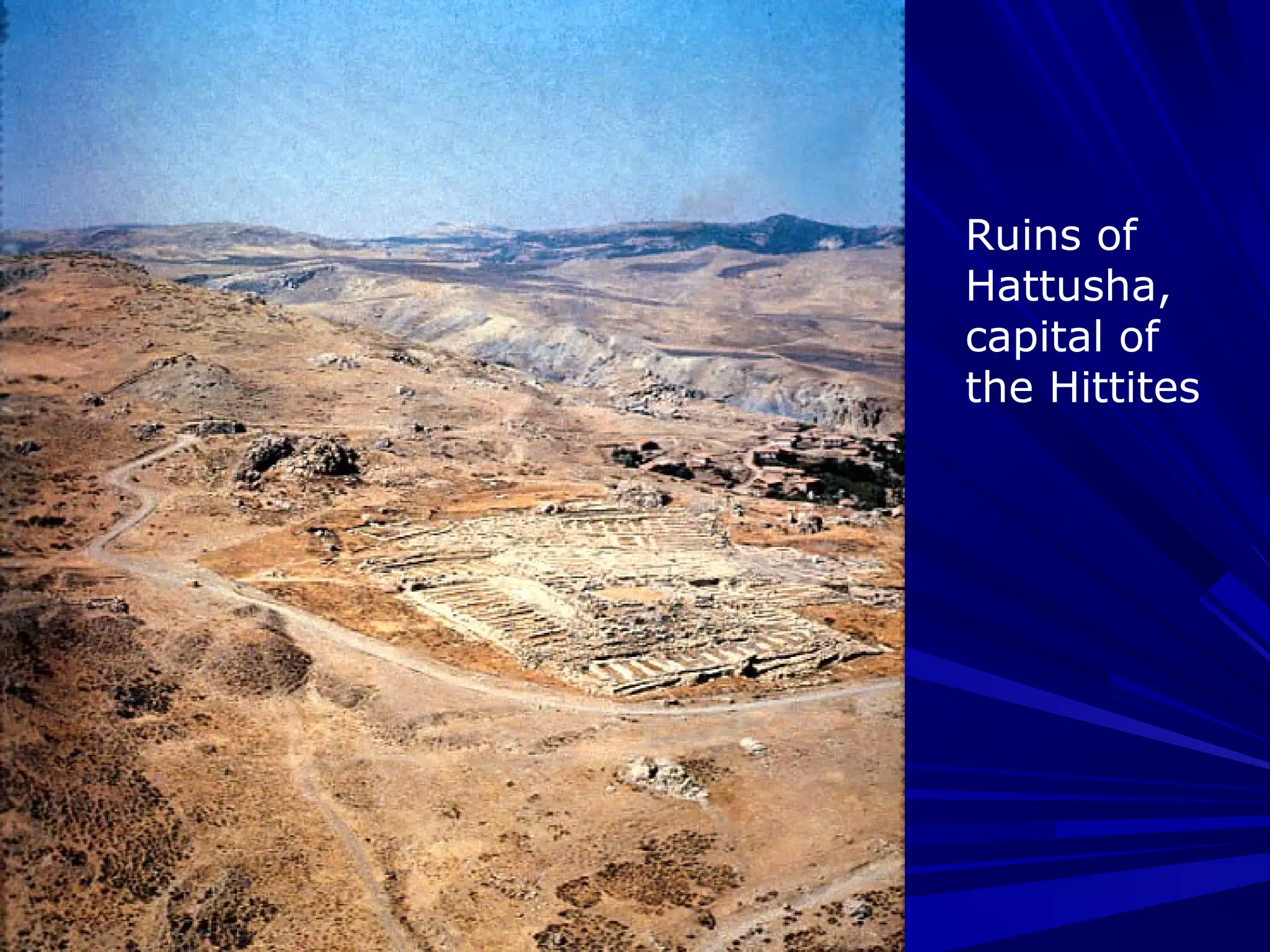 Ruins of
Hattusha,
capital of
the Hittites
 