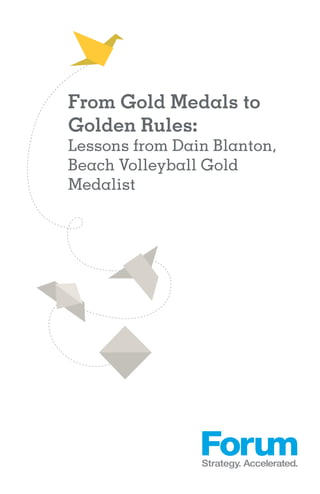 From Gold Medals to
Golden Rules:
Lessons from Dain Blanton,
Beach Volleyball Gold
Medalist
 