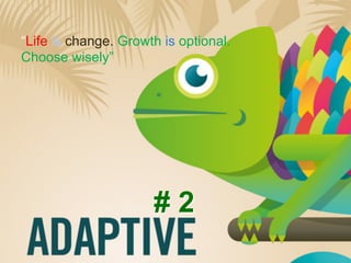 Membaca situasi
Dengan memperhatikan lingkungan
sekitar, kita akan mampu
mengetahui situasi sebenarnya dan
mengetahui apa yang sebenarnya
terjadi sehingga mampu mengambil
keputusan dengan emosi yang
terkendali.
“Life is change. Growth is optional.
Choose wisely”
# 2
 