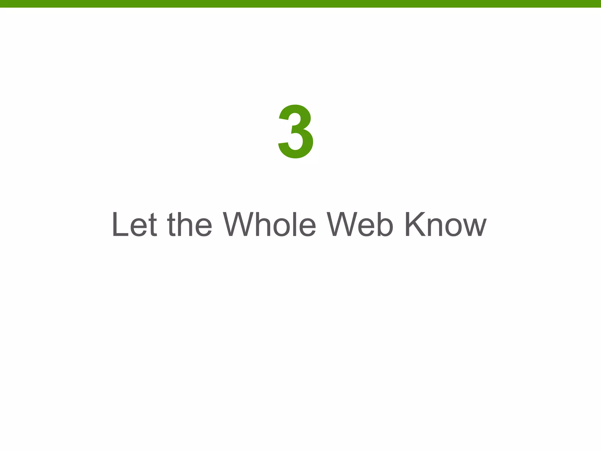 3
Let the Whole Web Know
 