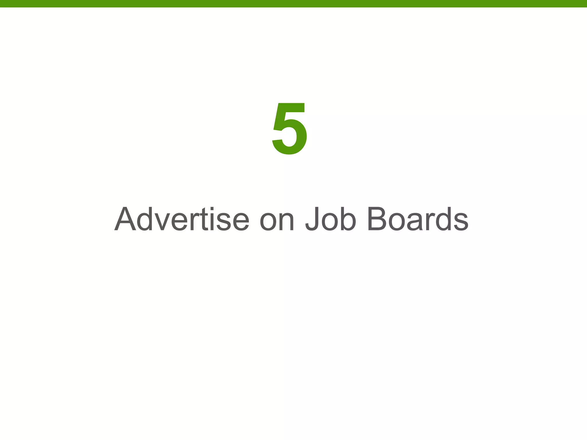 5
Advertise on Job Boards
 