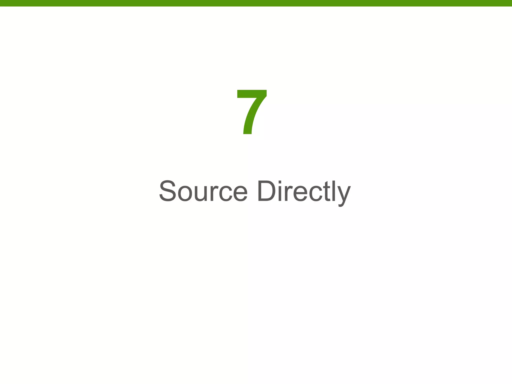 7
Source Directly
 