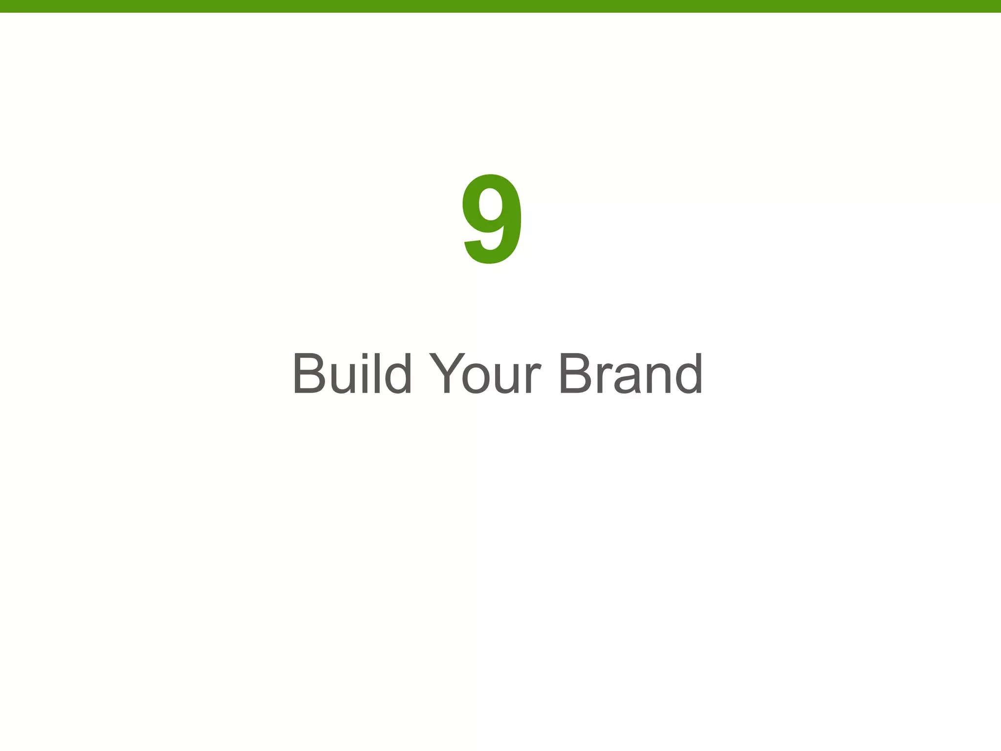 9
Build Your Brand
 