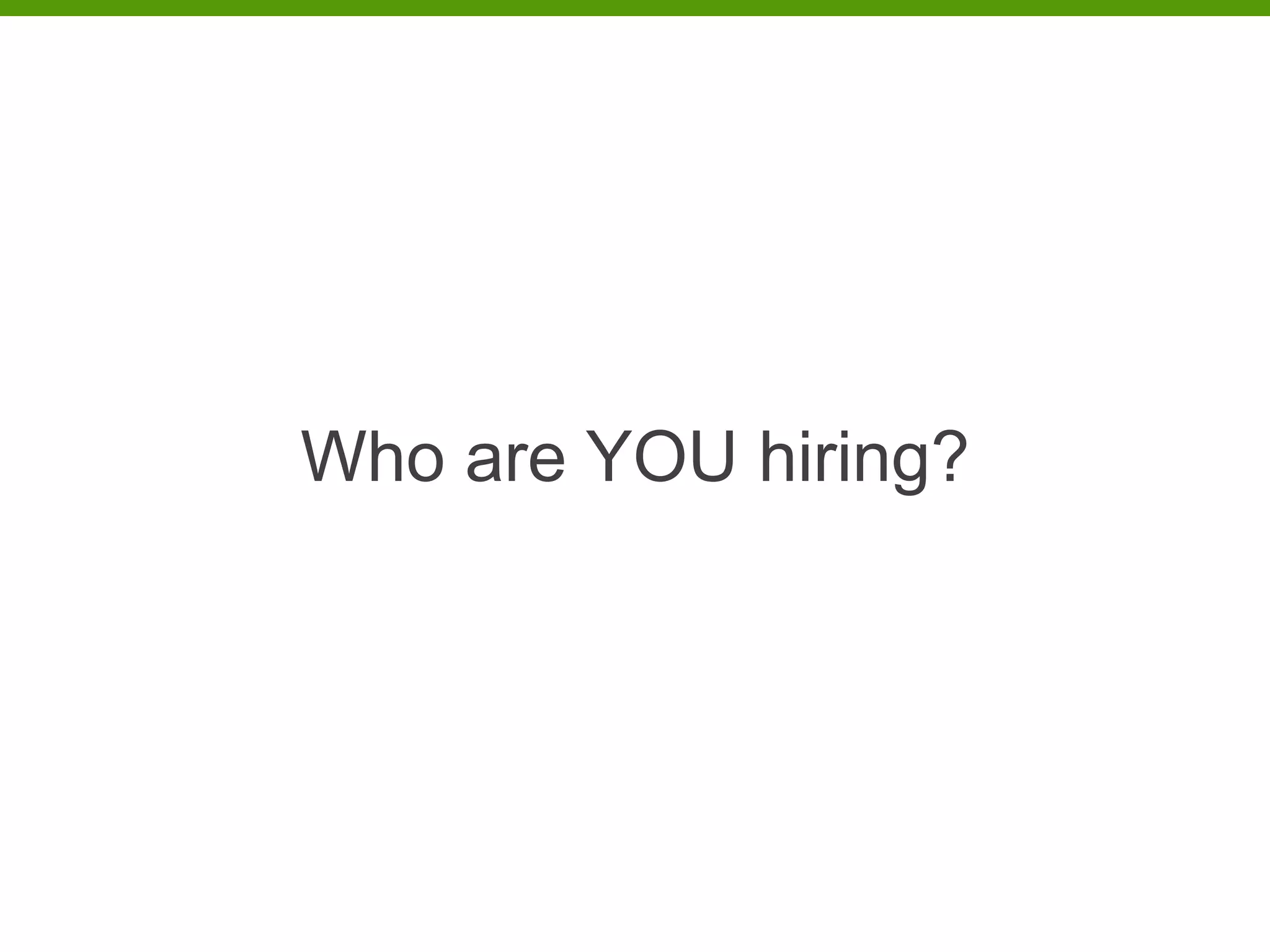 Who are YOU hiring?
 