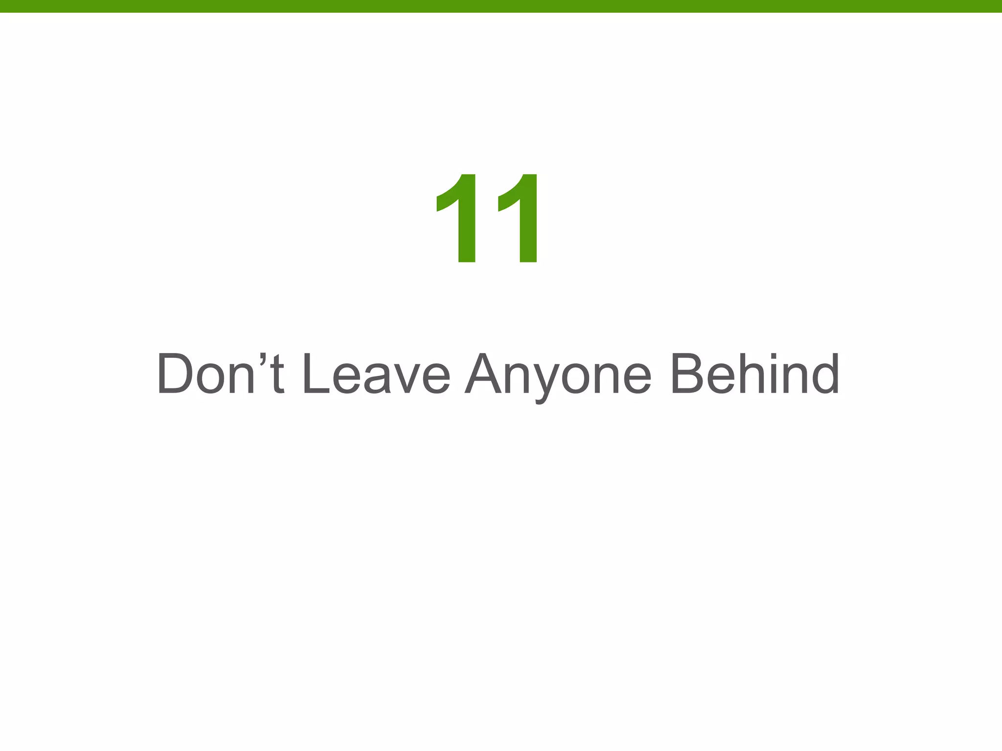 11
Don’t Leave Anyone Behind
 