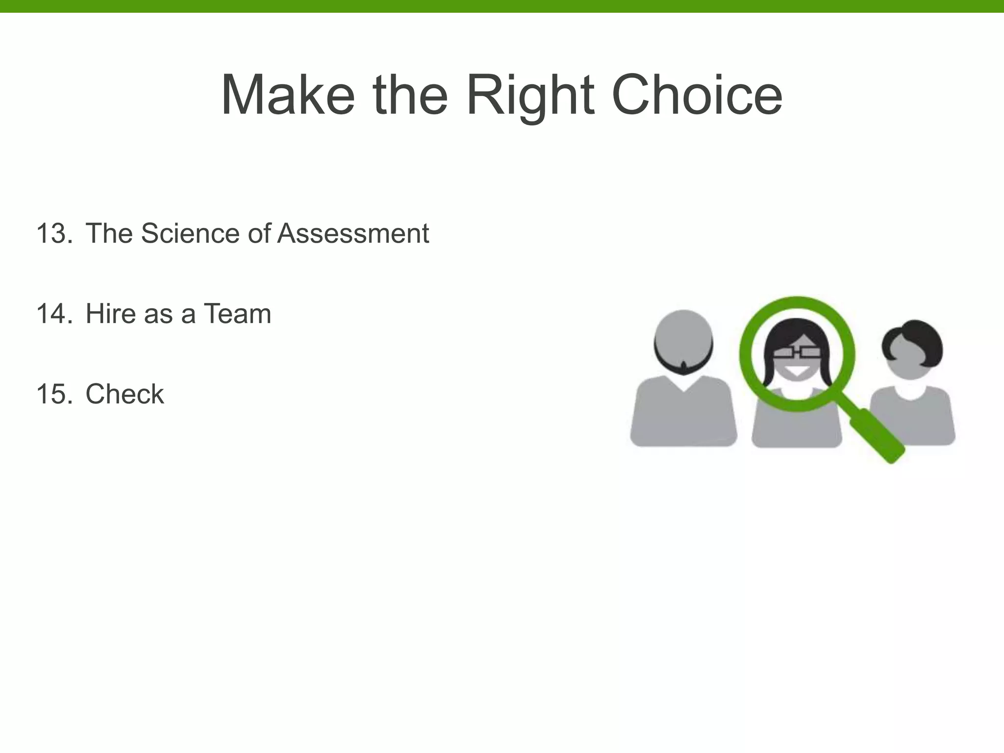Make the Right Choice

13. The Science of Assessment

14. Hire as a Team

15. Check
 