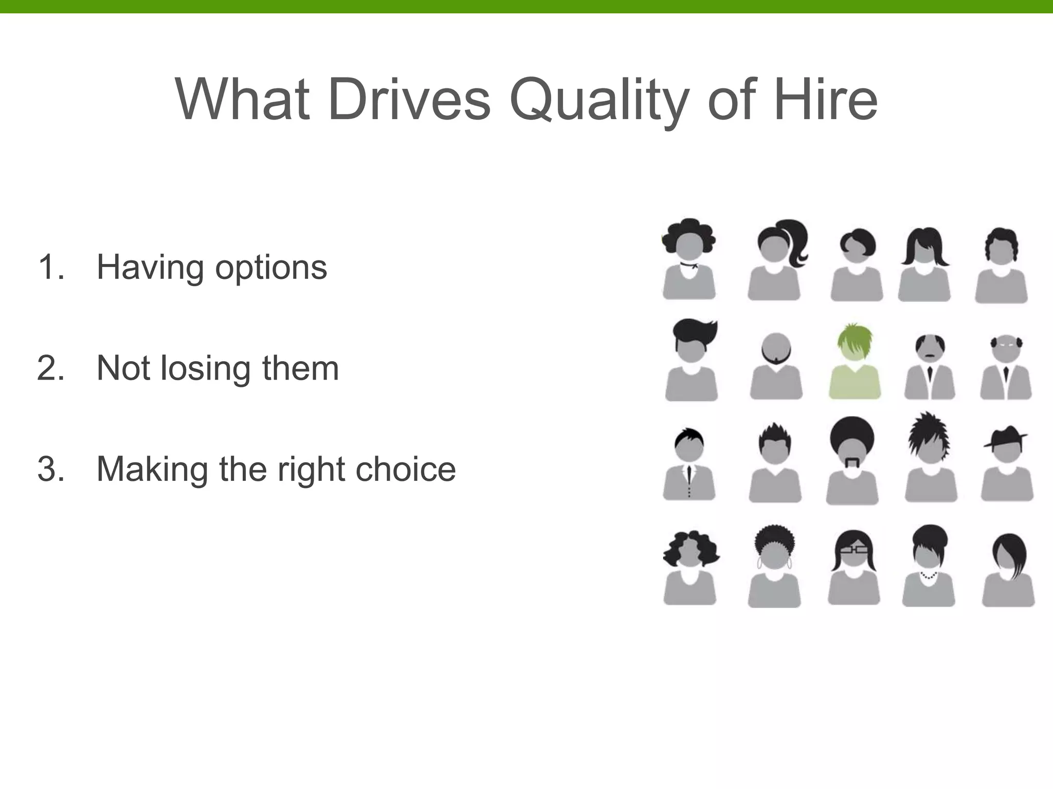 What Drives Quality of Hire

1. Having options

2. Not losing them

3. Making the right choice
 