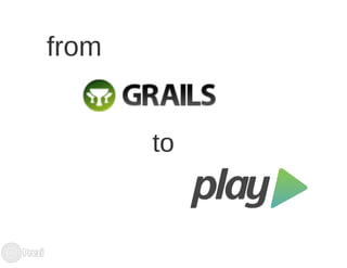 Migrating from Grails to Play Framework
