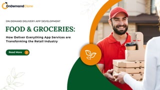 How Deliver Everything App Services are
Transforming the Retail Industry
Read More
ON-DЕMAND DЕLIVЕRY APP DEVELOPMENT
FOOD & GROCERIES:
 