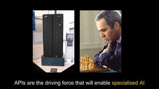 APIs are the driving force that will enable specialised AI
 