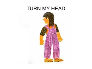 TURN MY HEAD
 
