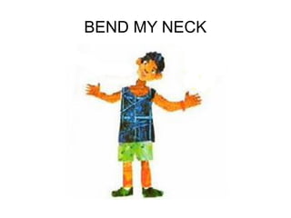 BEND MY NECK
 