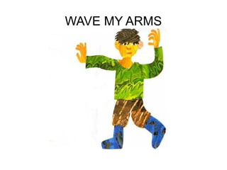 WAVE MY ARMS
 