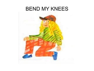 BEND MY KNEES
 