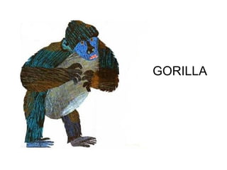 GORILLA
 