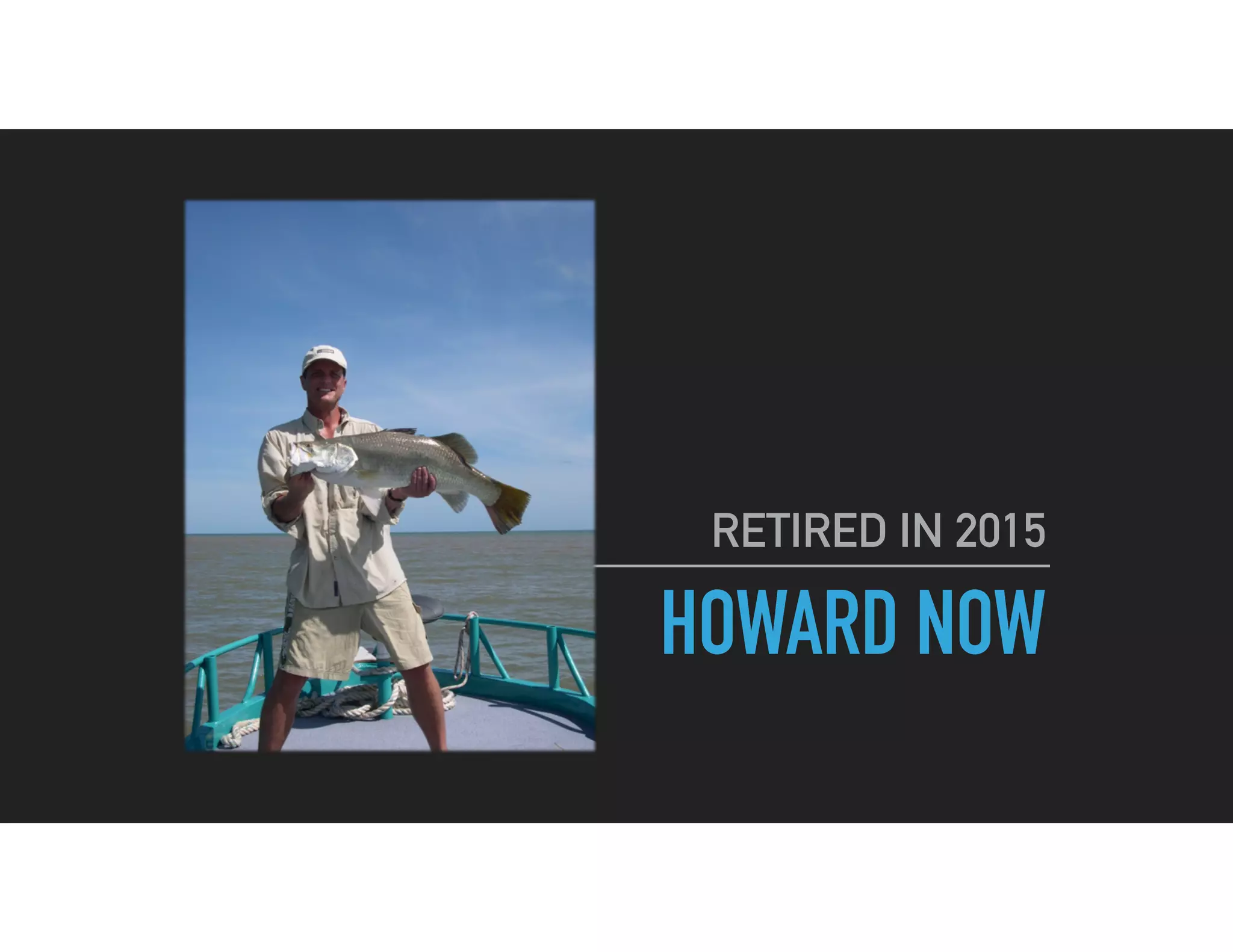 HOWARD NOW
RETIRED IN 2015
 