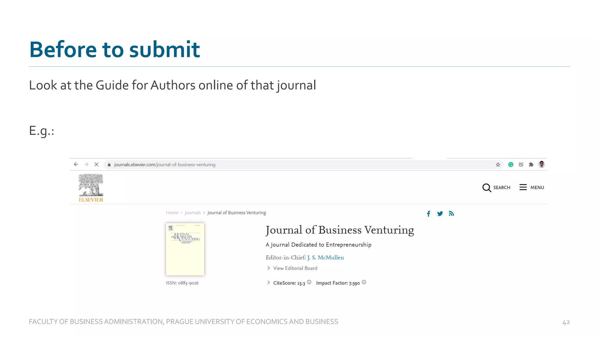Look at the Guide for Authors online of that journal
E.g.:
Before to submit
FACULTYOF BUSINESS ADMINISTRATION, PRAGUE UNIVERSITYOF ECONOMICS AND BUSINESS 42
 