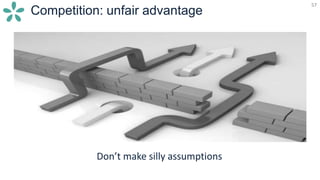 57
Competition: unfair advantage
57
Don’t make silly assumptions
 