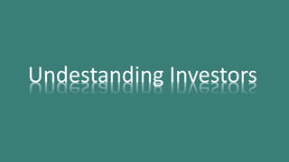 Undestanding Investors
 