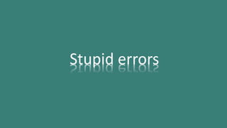Stupid errors
 