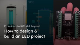 How to design &
build an LED project
From idea to KiCad & beyond
 