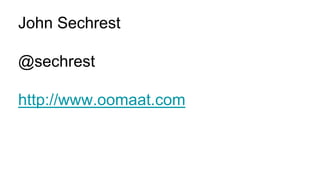 John Sechrest
@sechrest
http://www.oomaat.com
 