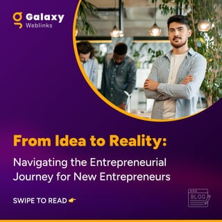 From Idea to Reality:
Navigating the Entrepreneurial
Journey for New Entrepreneurs
Swipe to read
 