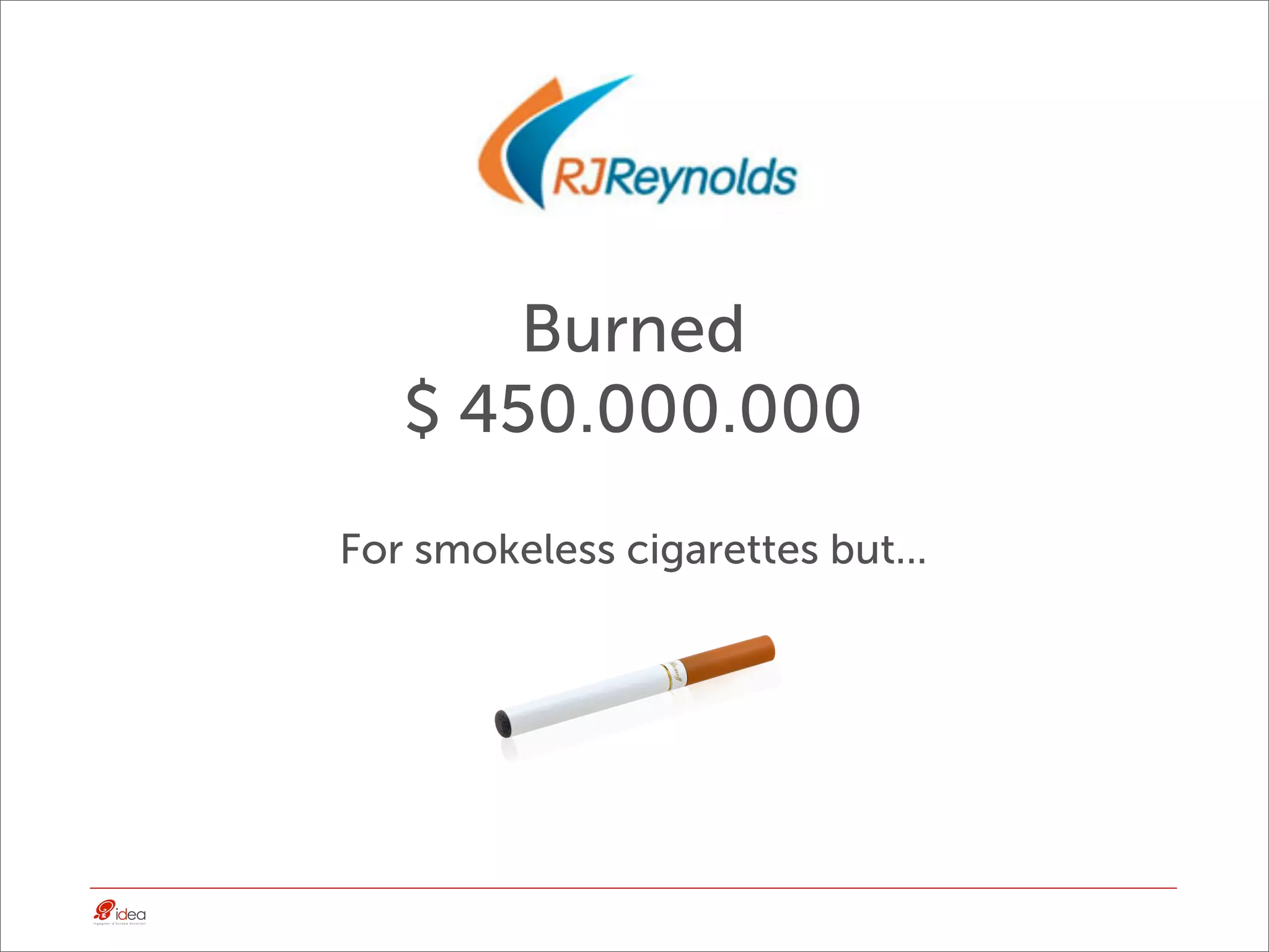 Burned
   $ 450.000.000
For smokeless cigarettes but...
 