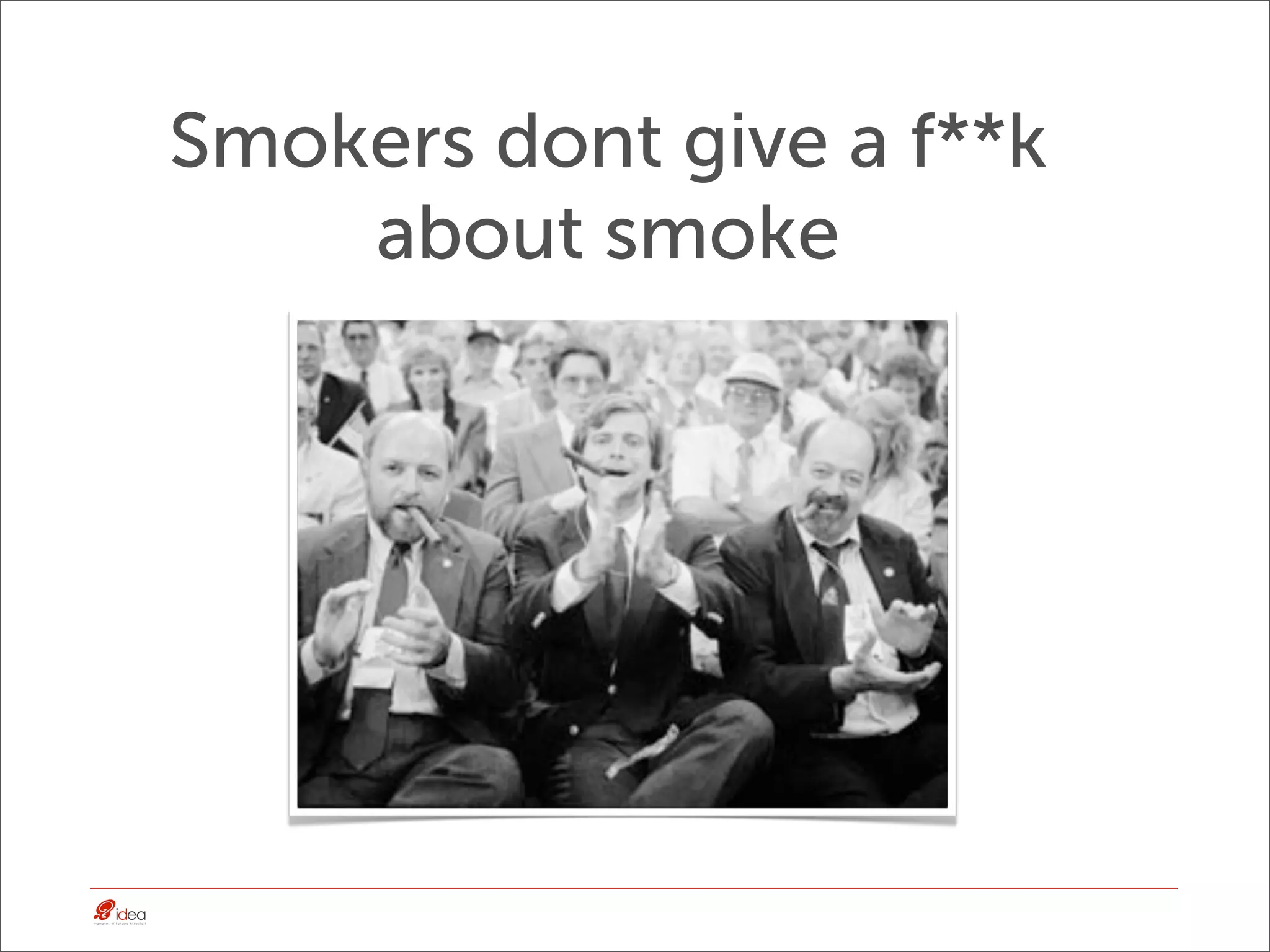 Smokers dont give a f**k
    about smoke
 
