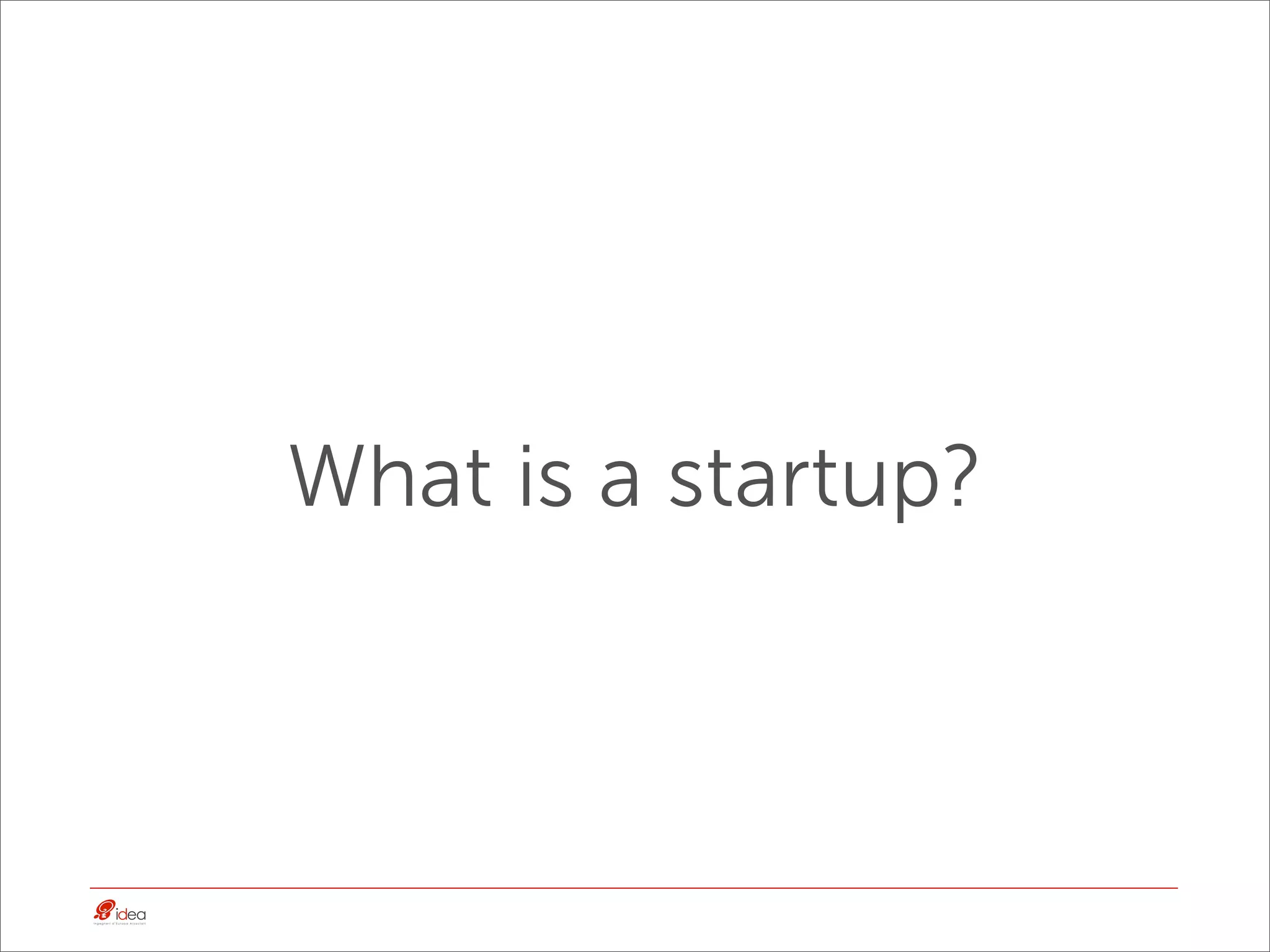 What is a startup?
 