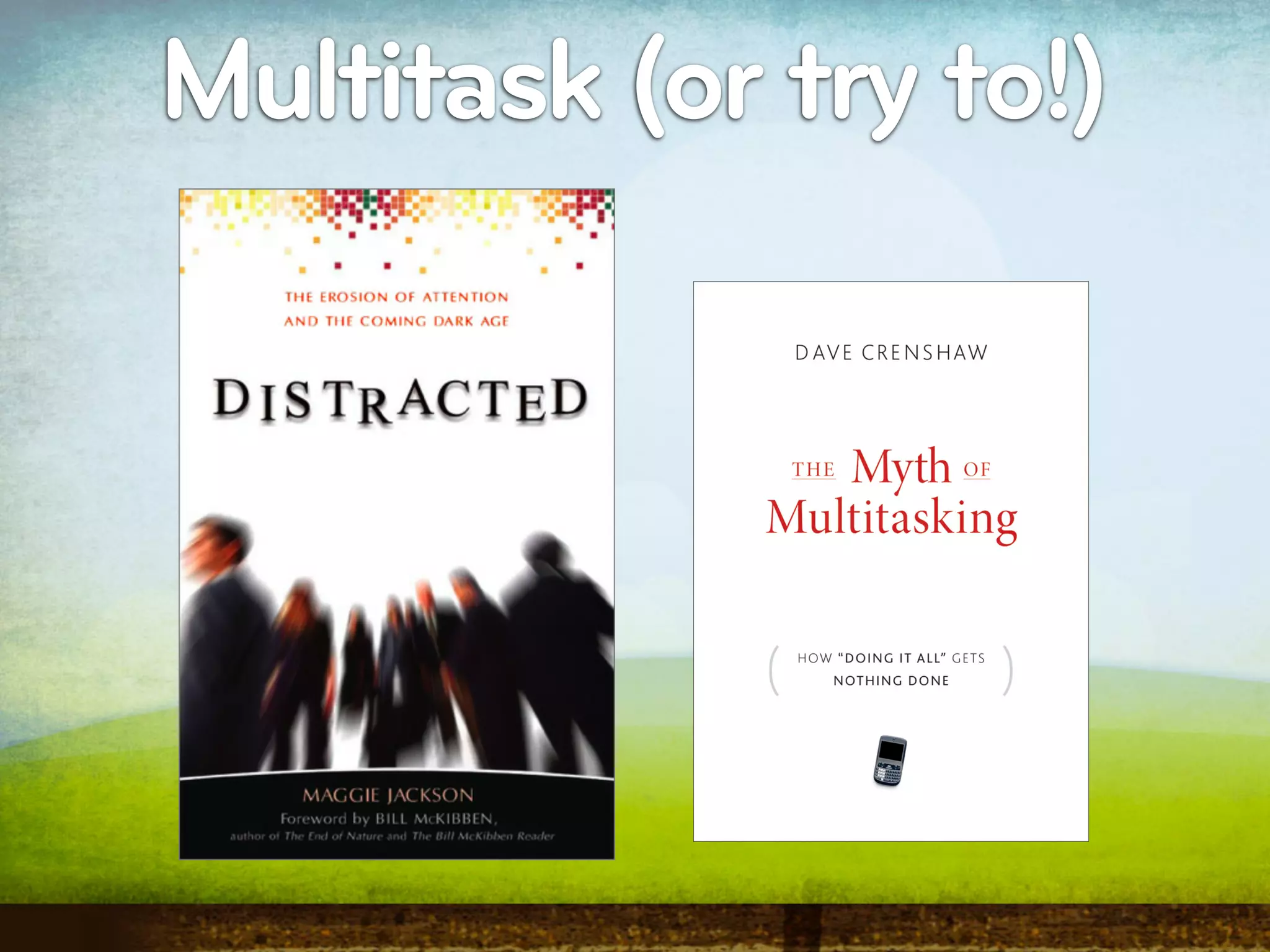 Multitask (or try to!)
 