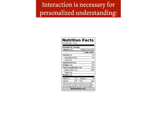 Interaction is necessary for
personalized understanding:
 