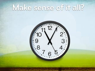 Make sense of it all?
 