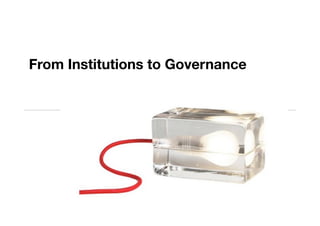 From Institutions to Governance
 
