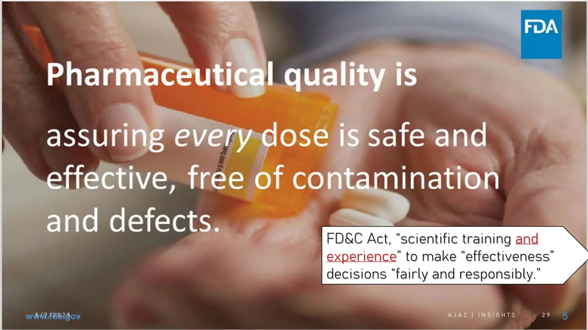 5 / 7 / 2 0 2 5 A J A Z | I N S I G H T S 2 9
FD&C Act, “scientific training and
experience” to make “effectiveness”
decisions “fairly and responsibly.”
 