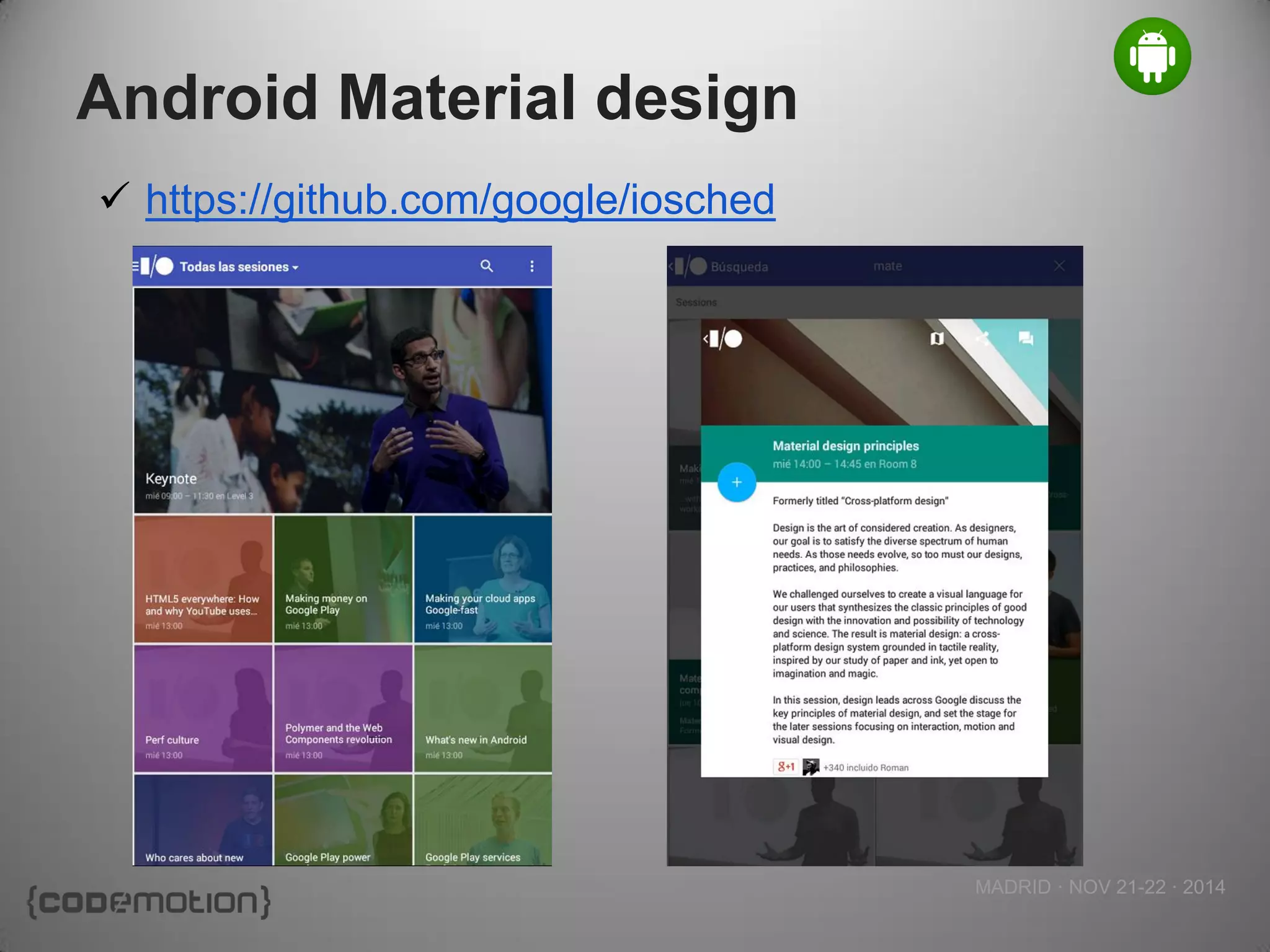 MADRID · NOV 21-22 · 2014 
Android Material design 
https://github.com/google/iosched  