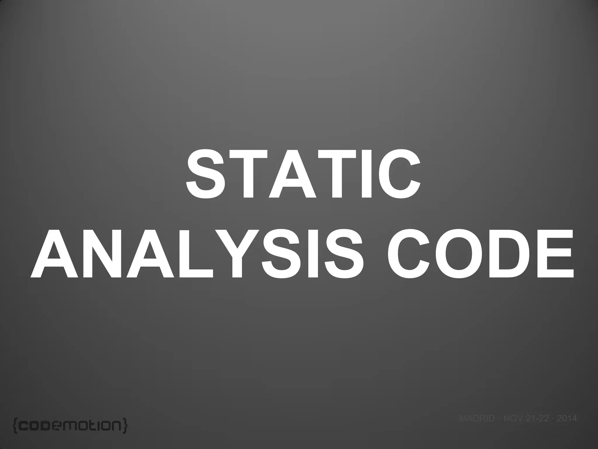 MADRID · NOV 21-22 · 2014 
STATIC ANALYSIS CODE  