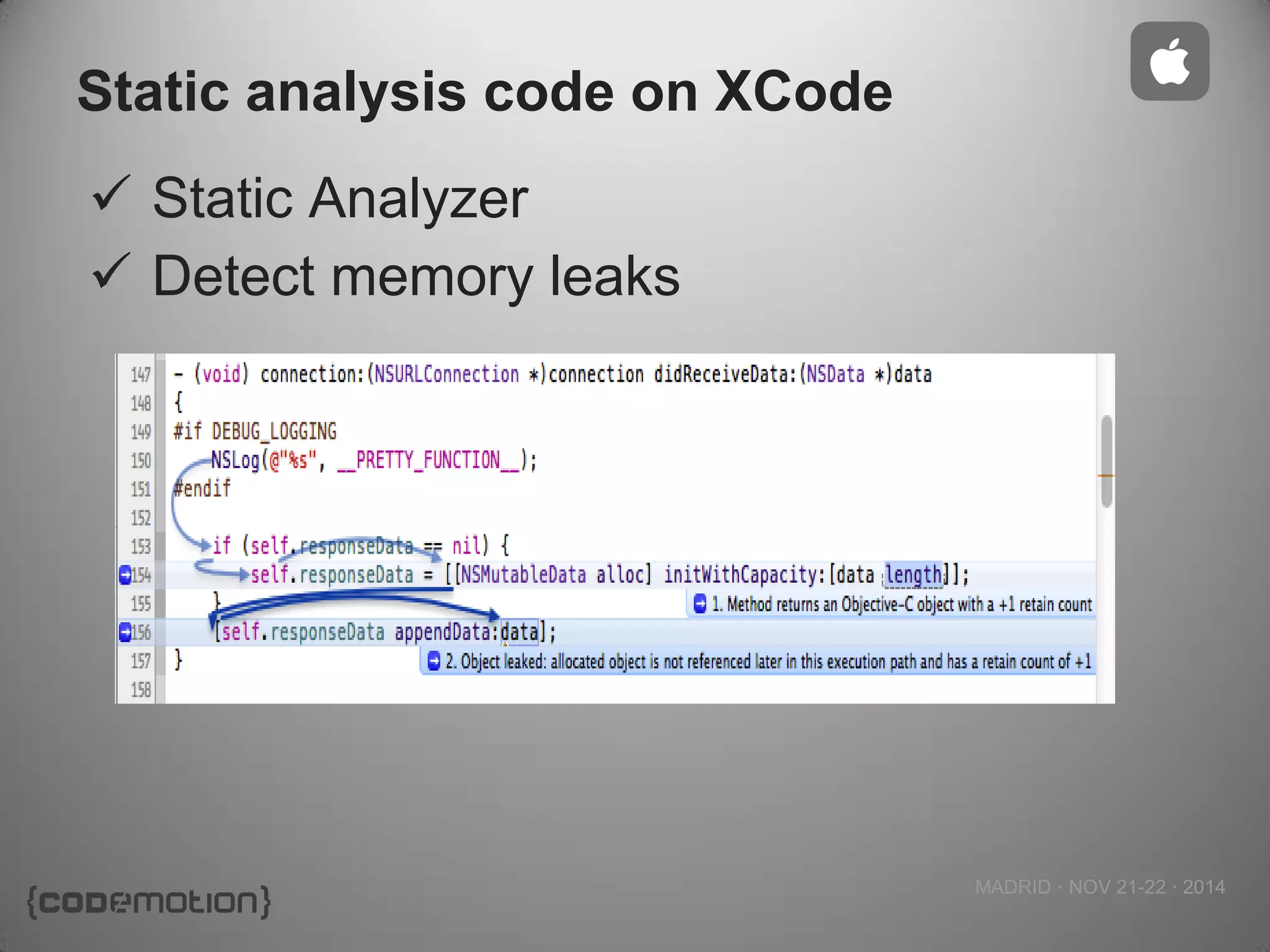 MADRID · NOV 21-22 · 2014 
Static analysis code on XCode 
Static Analyzer 
Detect memory leaks  