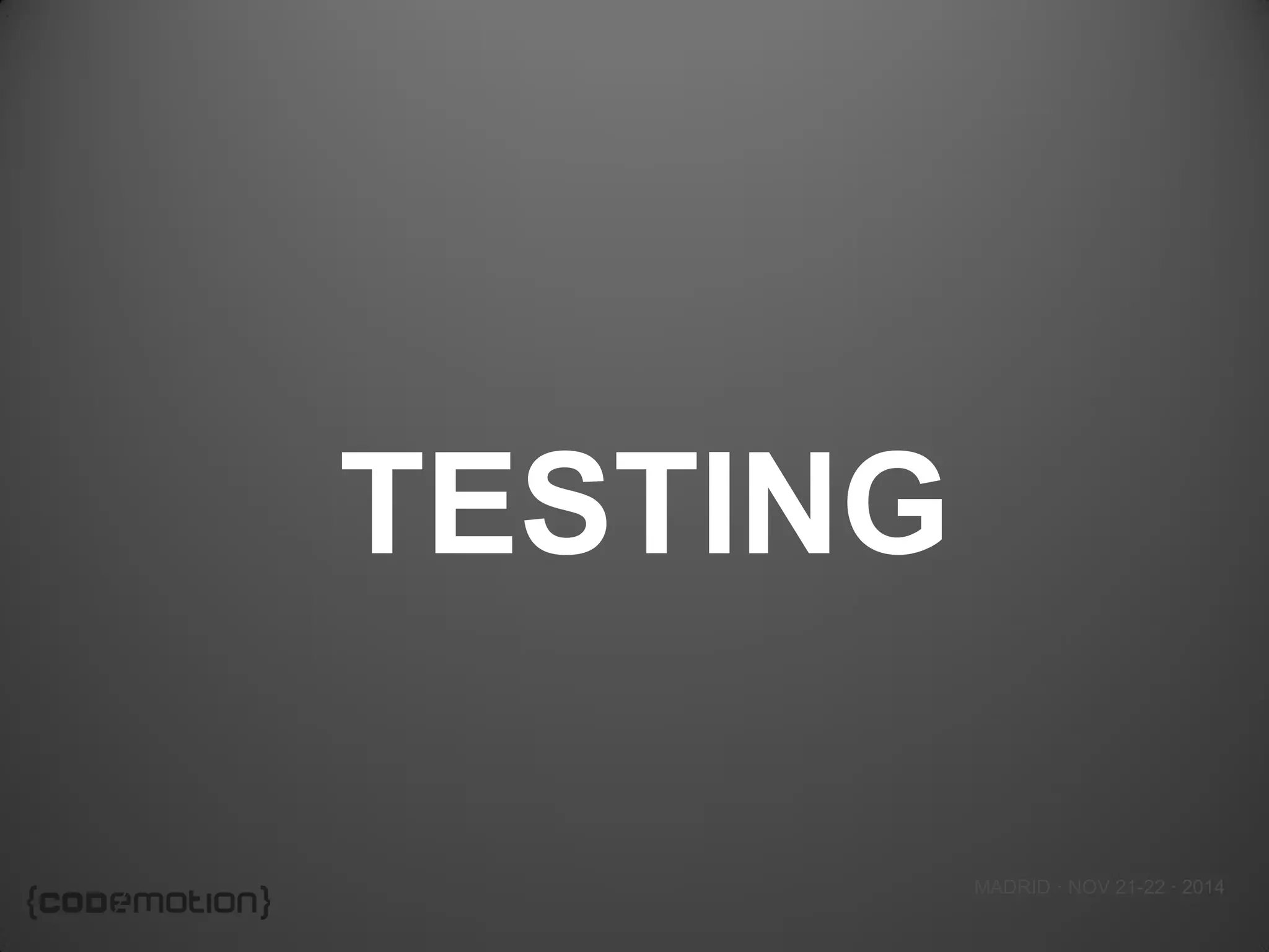 MADRID · NOV 21-22 · 2014 
TESTING  