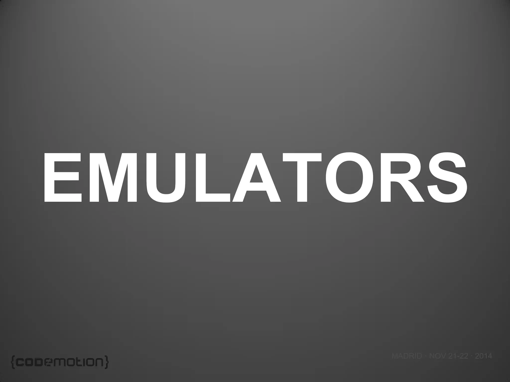 MADRID · NOV 21-22 · 2014 
EMULATORS  