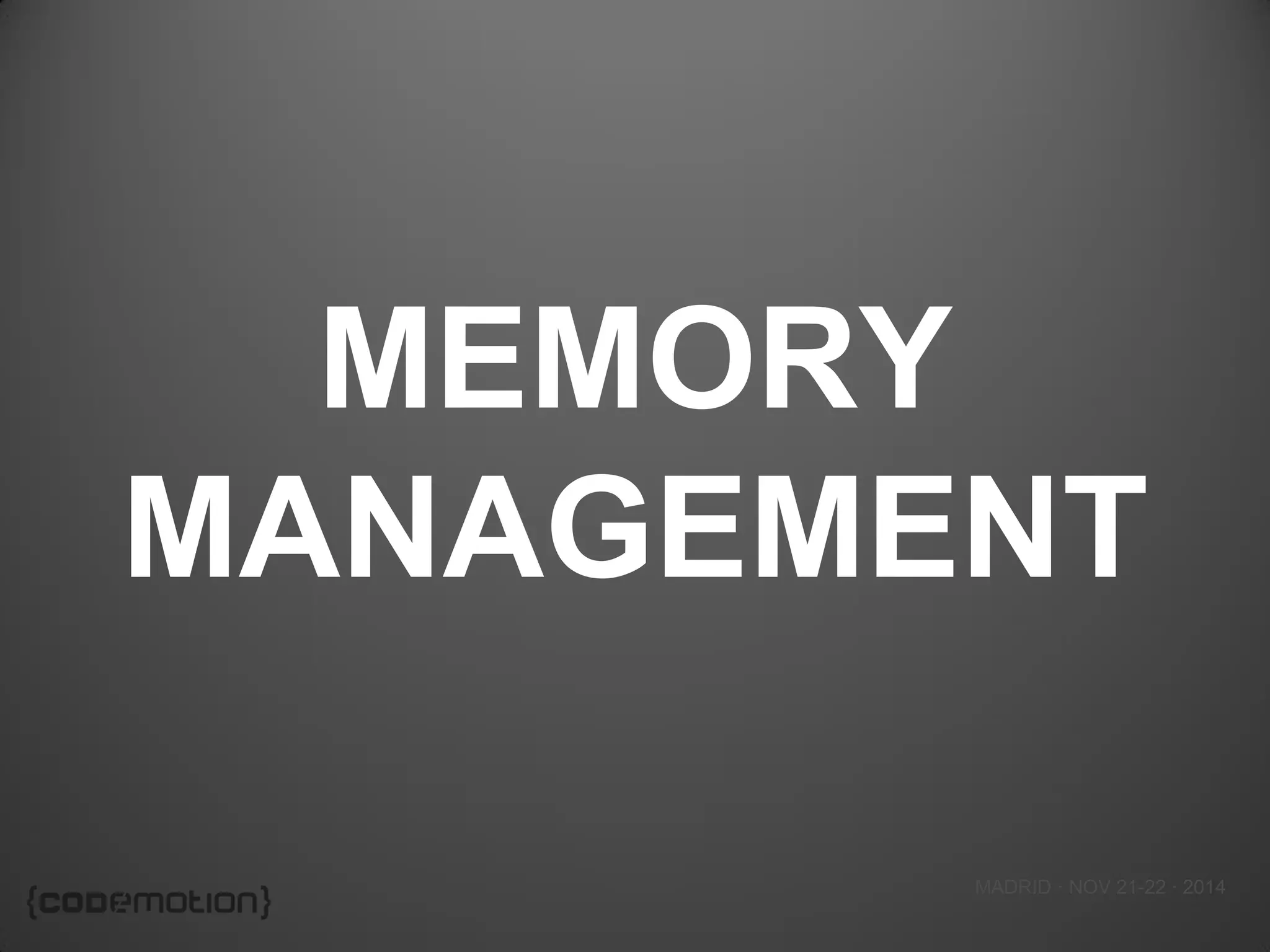 MADRID · NOV 21-22 · 2014 
MEMORY MANAGEMENT  