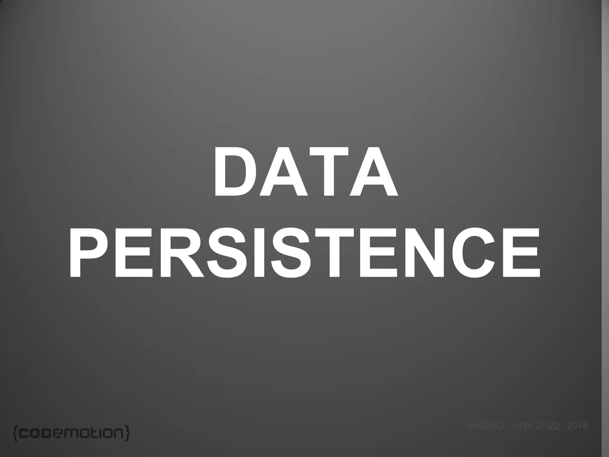 MADRID · NOV 21-22 · 2014 
DATA PERSISTENCE  