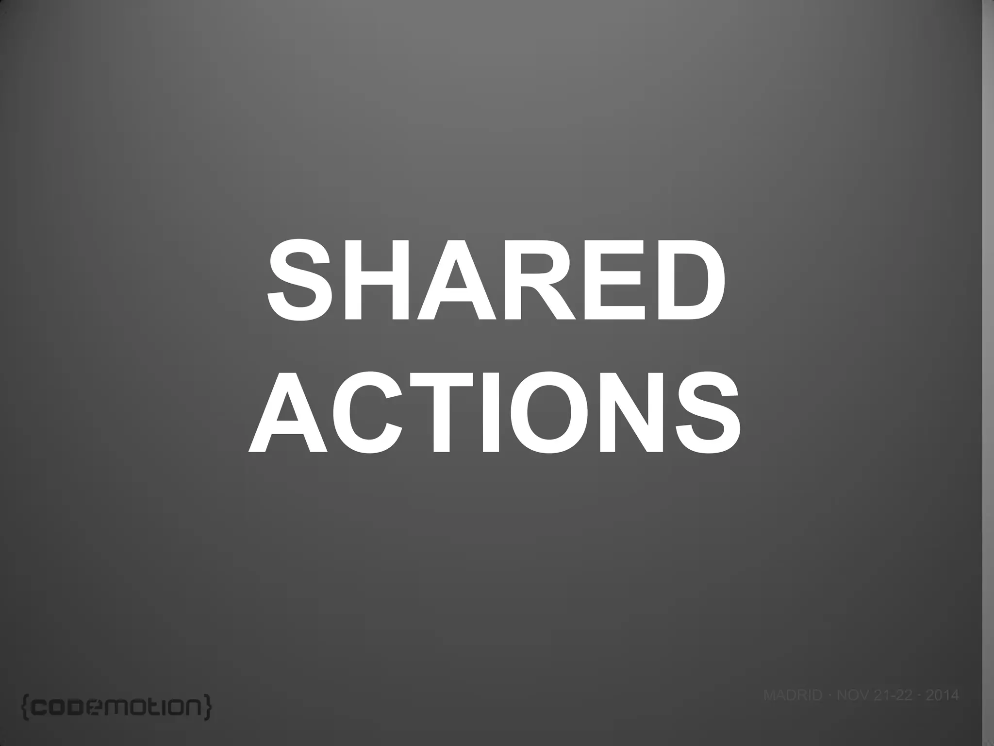 MADRID · NOV 21-22 · 2014 
SHARED ACTIONS  
