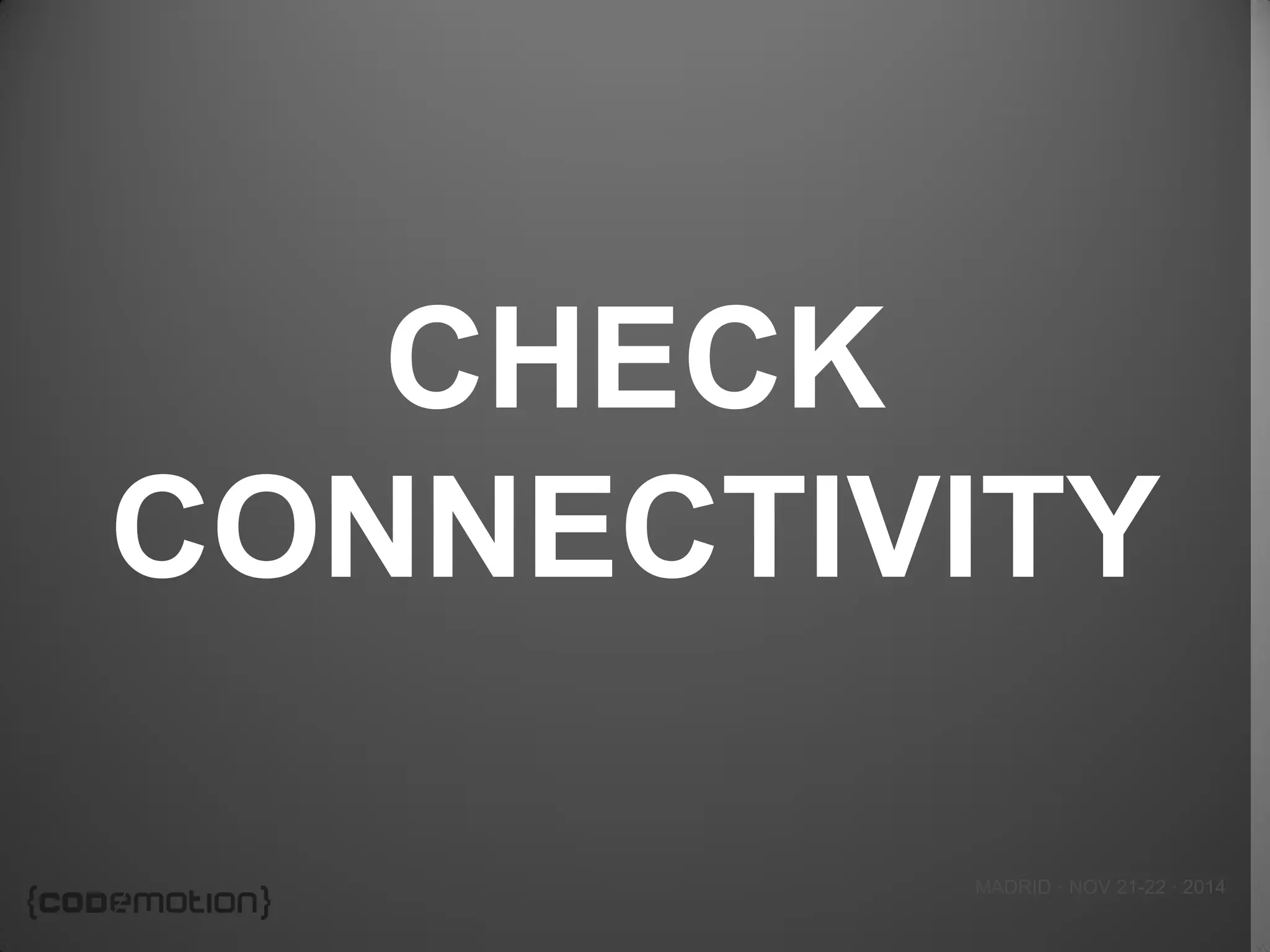 MADRID · NOV 21-22 · 2014 
CHECK CONNECTIVITY  