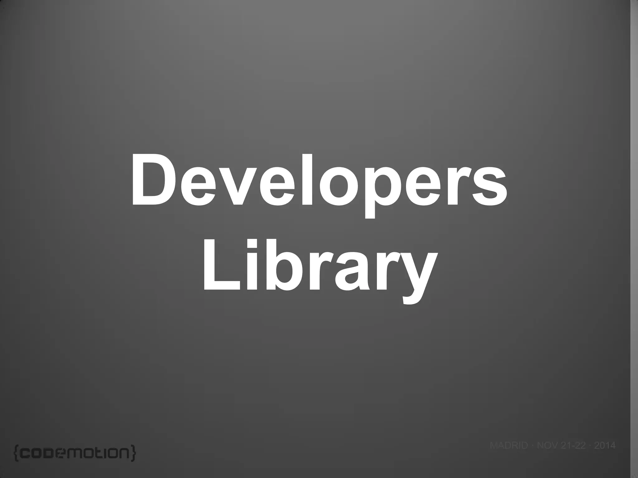 MADRID · NOV 21-22 · 2014 
Developers Library  