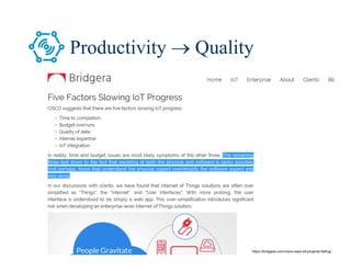 26/80
Productivity  Quality
https://bridgera.com/cisco-says-iot-projects-failing/
 