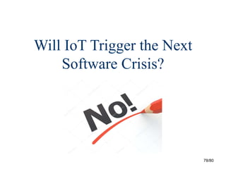 78/80
Will IoT Trigger the Next
Software Crisis?
 