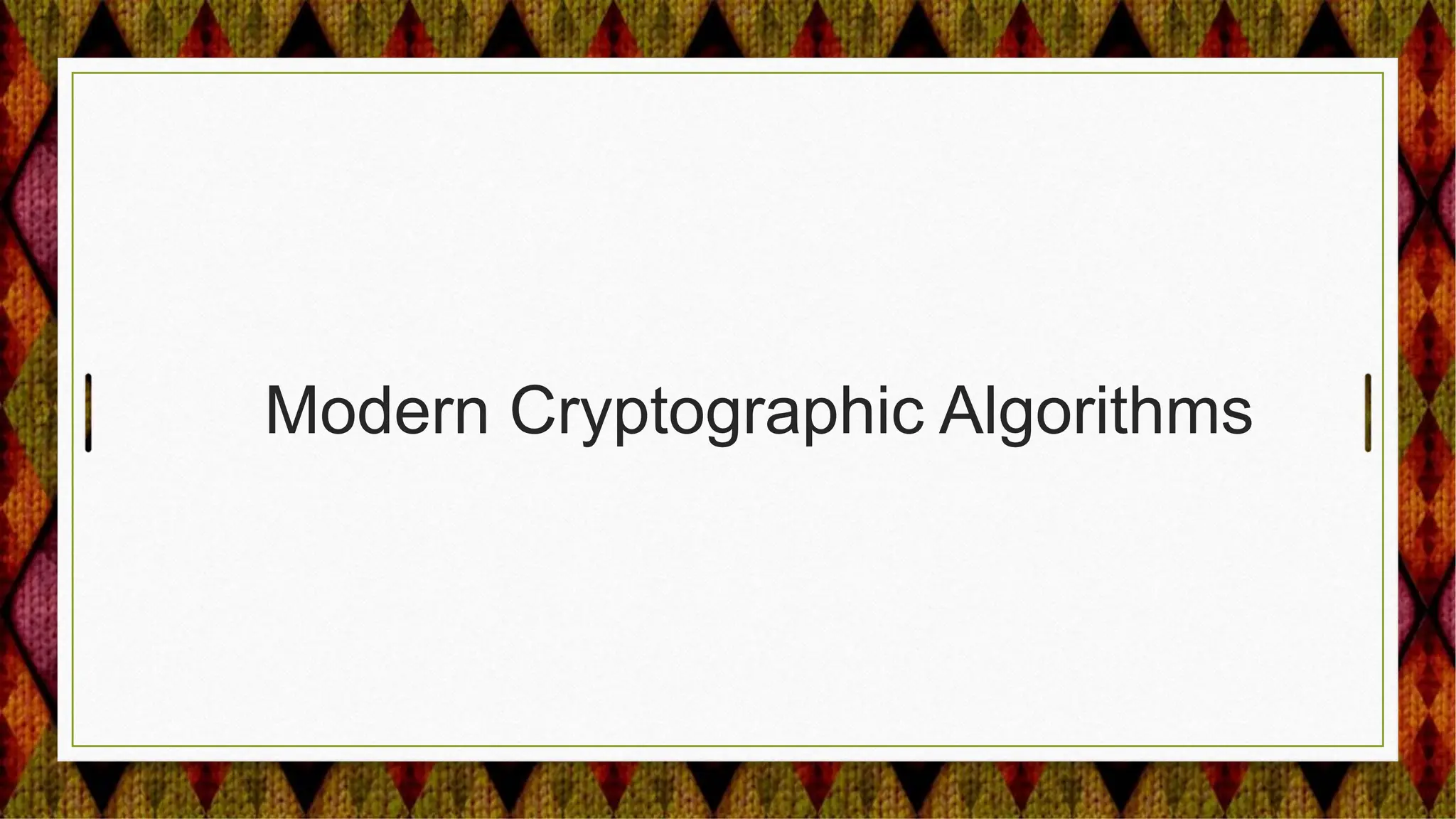 Modern Cryptographic Algorithms
 